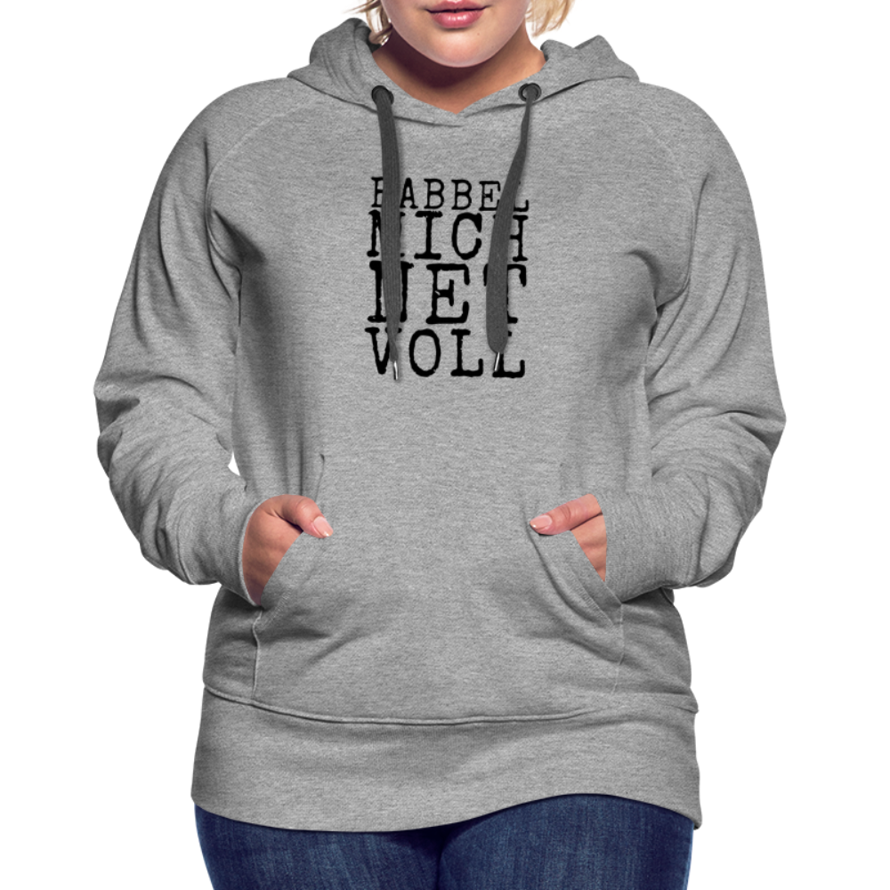 Babbel mich net voll - Frauen Premium Hoodie - Grau meliert