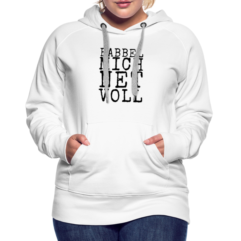 Babbel mich net voll - Frauen Premium Hoodie - Weiß