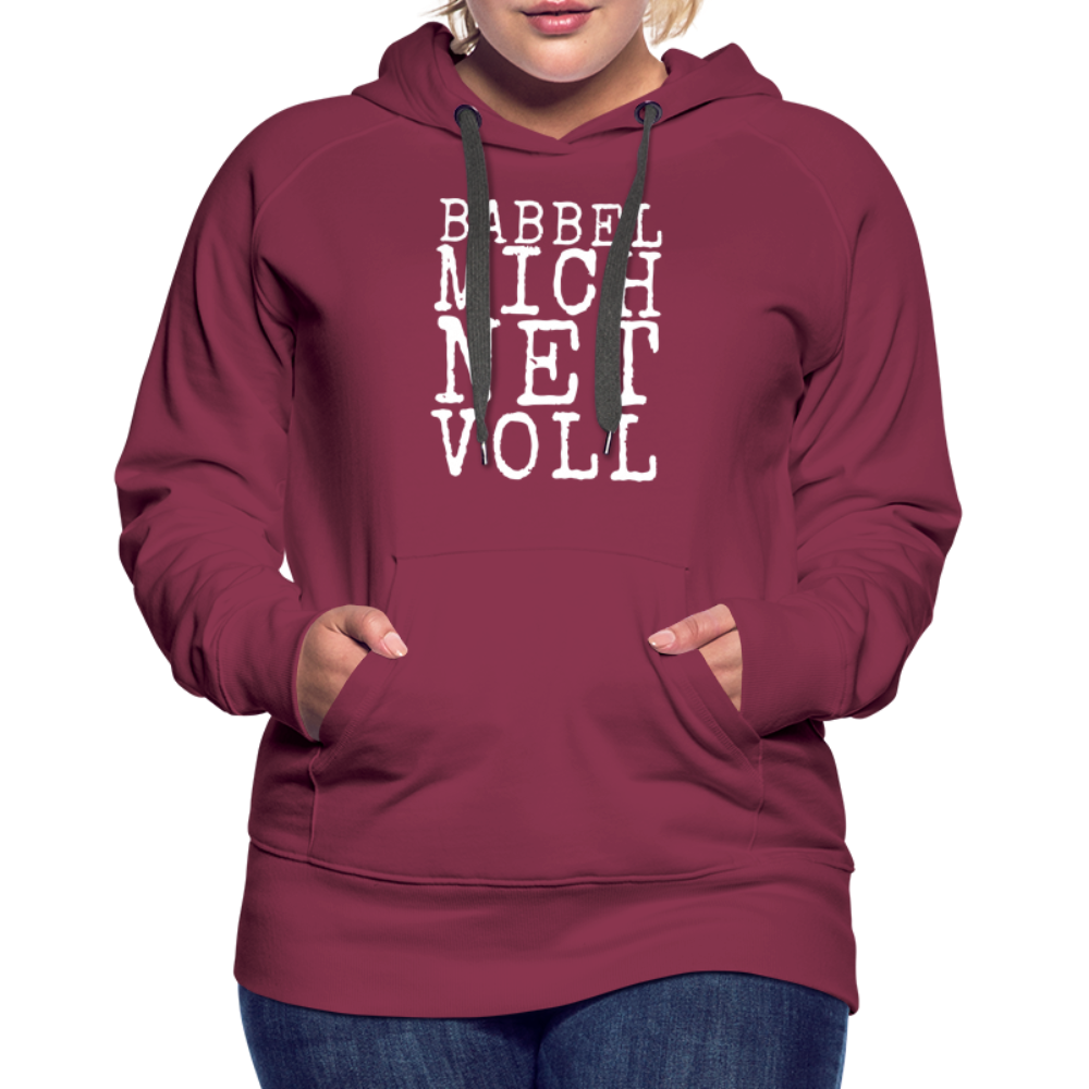 Babbel mich net voll - Frauen Premium Hoodie - Bordeaux
