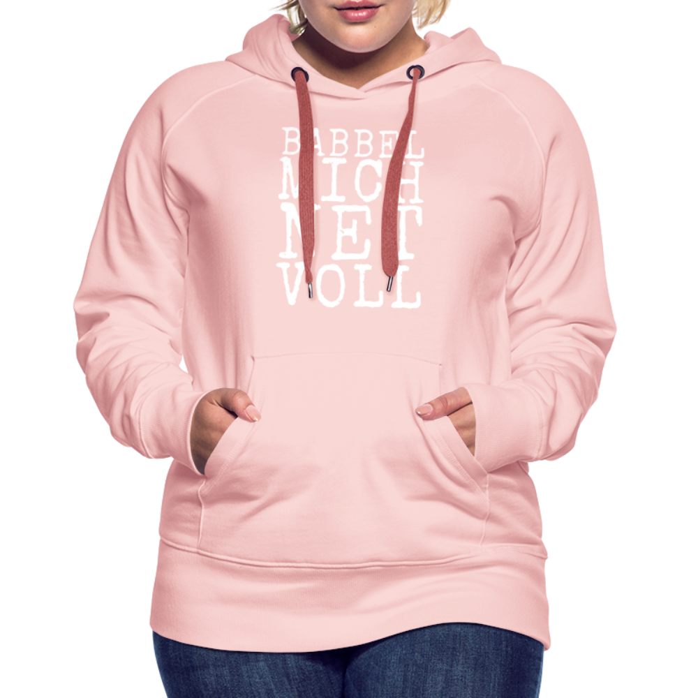 Babbel mich net voll - Frauen Premium Hoodie - Kristallrosa