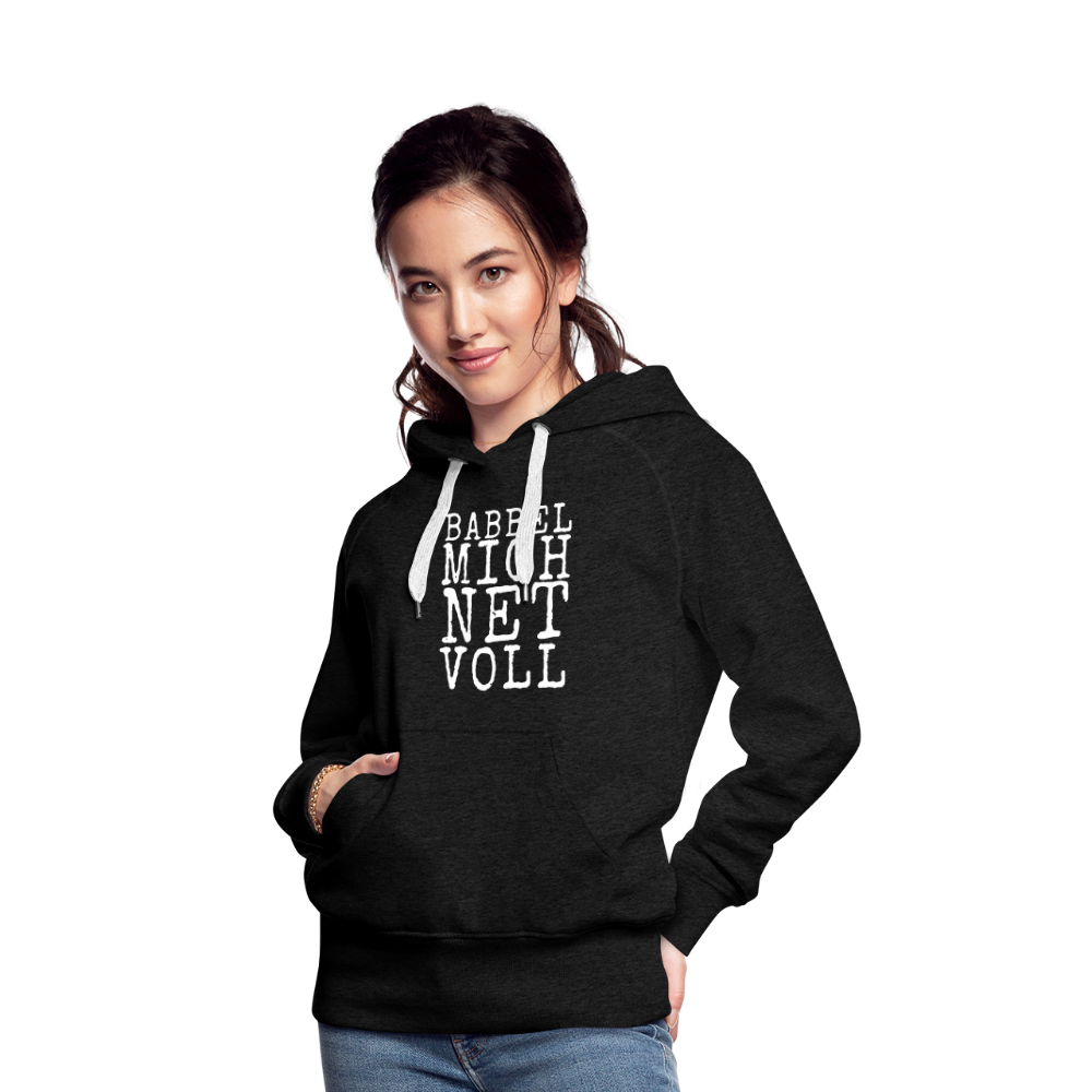 Babbel mich net voll - Frauen Premium Hoodie - Anthrazit