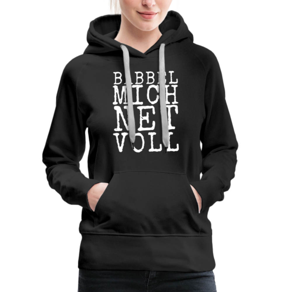 Babbel mich net voll - Frauen Premium Hoodie - Schwarz