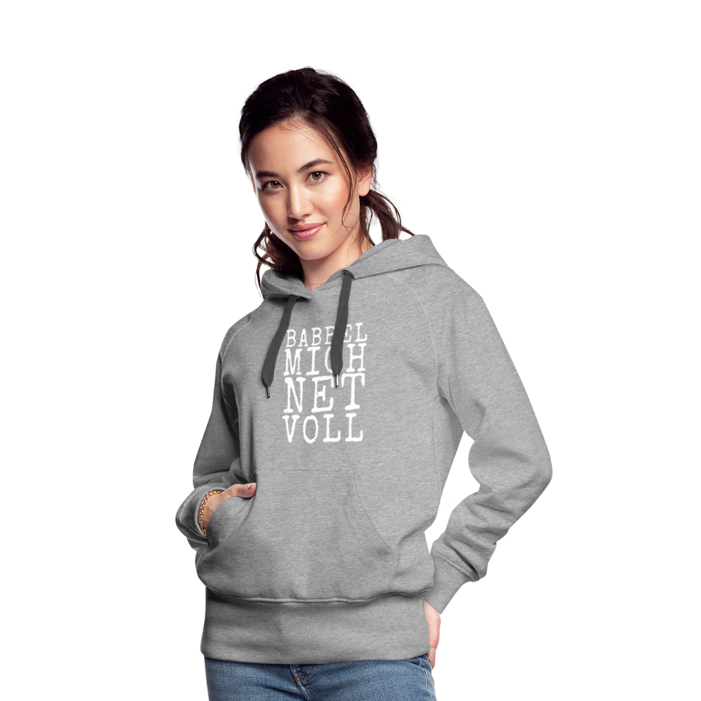 Babbel mich net voll - Frauen Premium Hoodie - Grau meliert