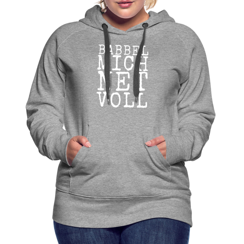 Babbel mich net voll - Frauen Premium Hoodie - Grau meliert
