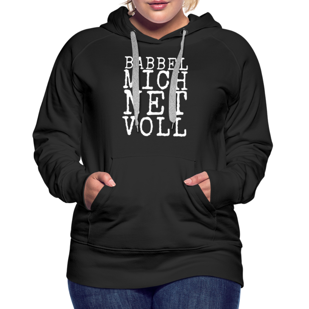 Babbel mich net voll - Frauen Premium Hoodie - Schwarz