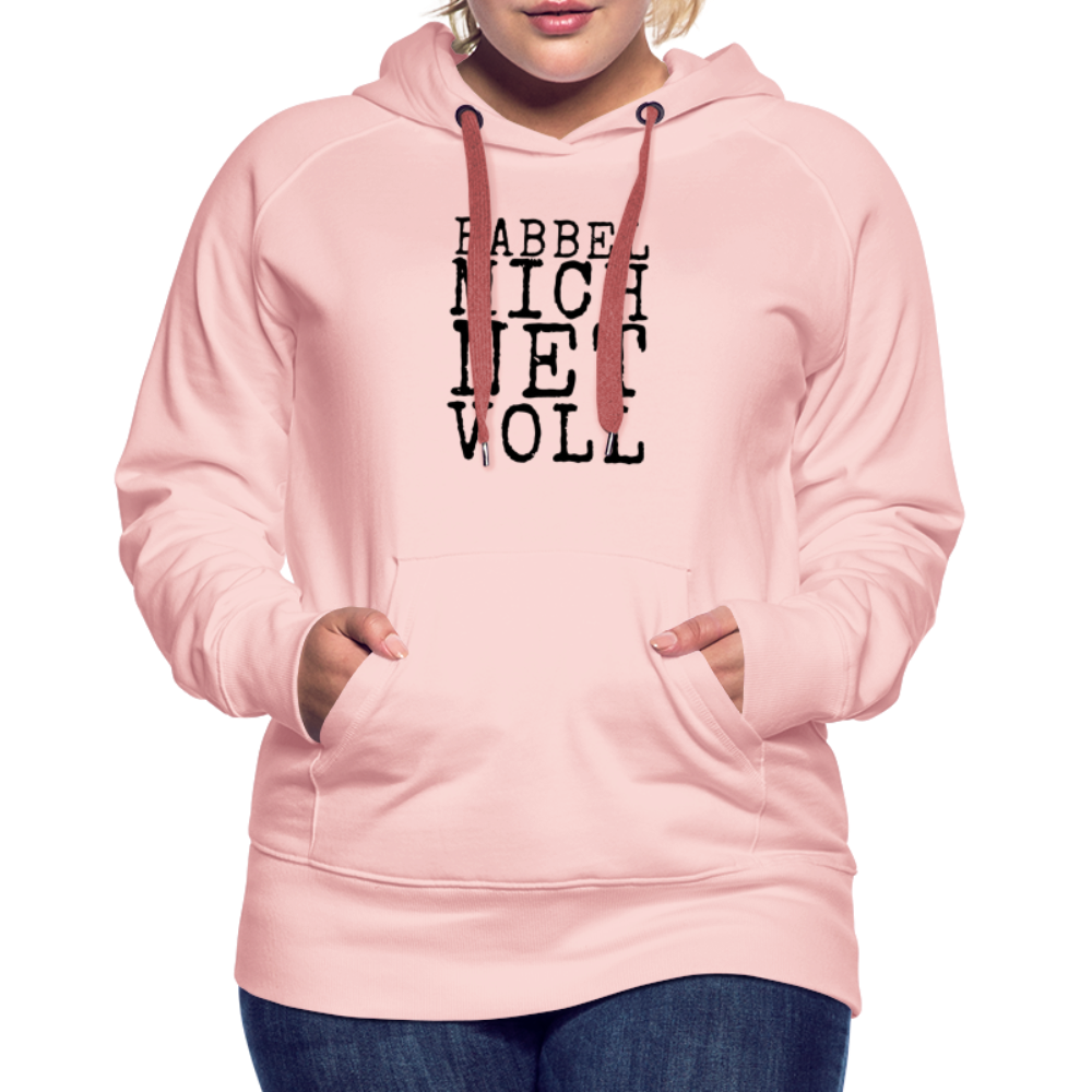 Babbel mich net voll - Frauen Premium Hoodie - Kristallrosa