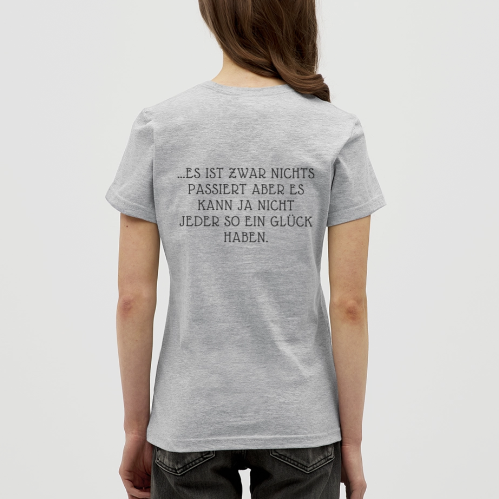 „Heute gedenken wir der Menschen…“ – mit Rückseite: „…es ist zwar nichts passiert“ - Frauen Shirt - Grau meliert