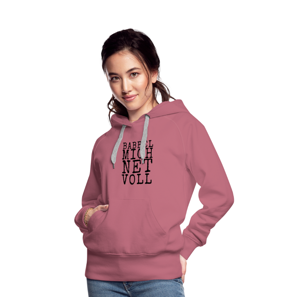 Babbel mich net voll - Frauen Premium Hoodie - Malve