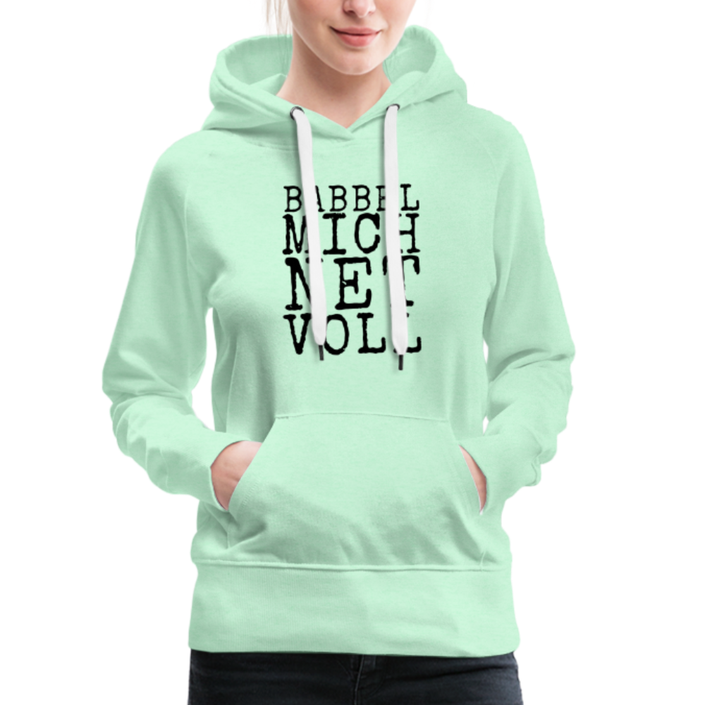 Babbel mich net voll - Frauen Premium Hoodie - helles Mintgrün