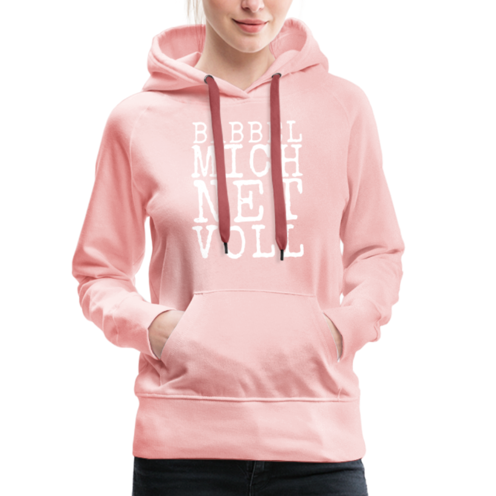 Babbel mich net voll - Frauen Premium Hoodie - Kristallrosa