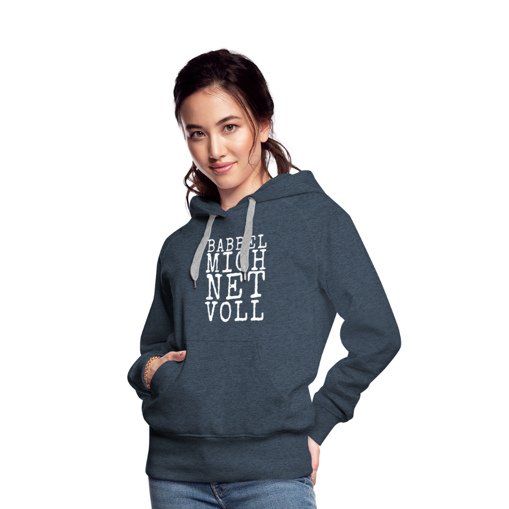 Babbel mich net voll - Frauen Premium Hoodie - Jeansblau
