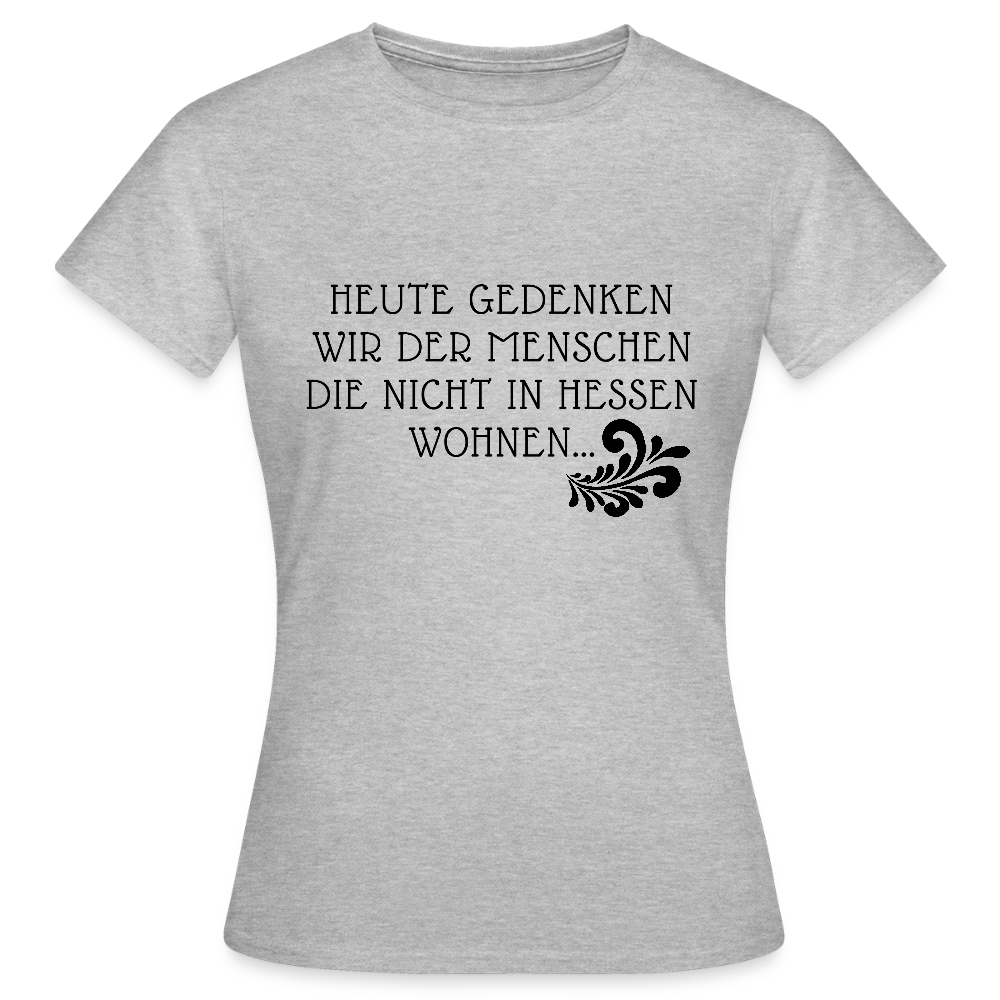„Heute gedenken wir der Menschen…“ – mit Rückseite: „…es ist zwar nichts passiert“ - Frauen Shirt - Grau meliert