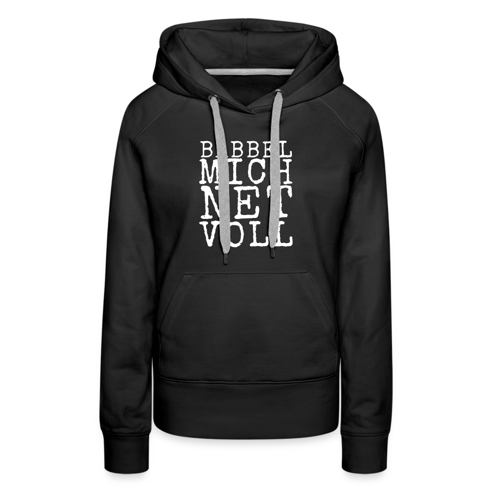Babbel mich net voll - Frauen Premium Hoodie - Schwarz