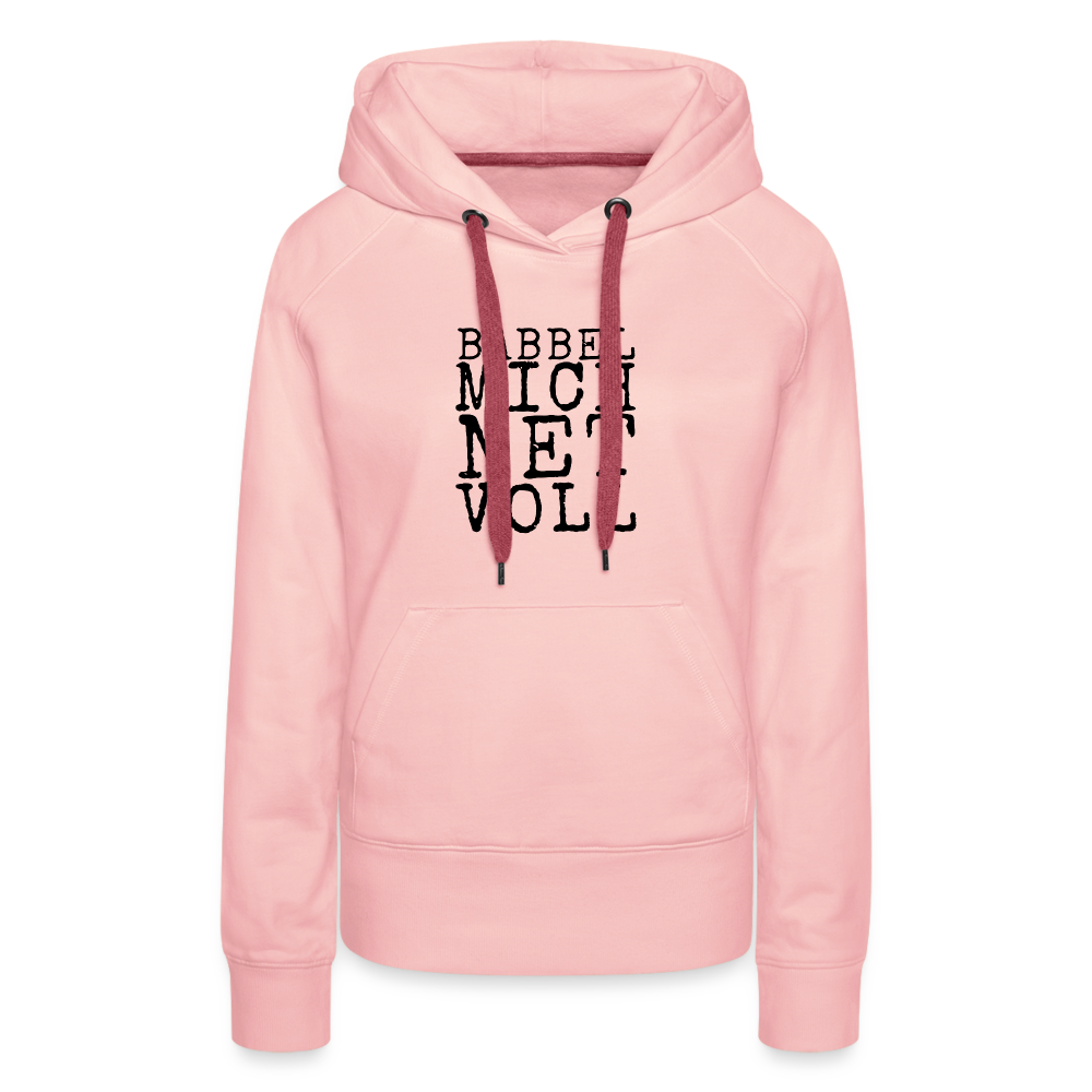 Babbel mich net voll - Frauen Premium Hoodie - Kristallrosa