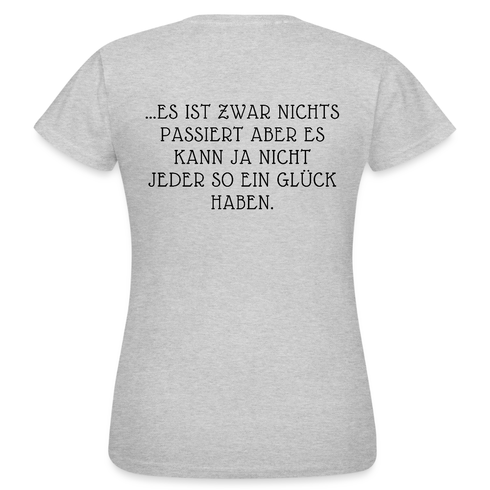 „Heute gedenken wir der Menschen…“ – mit Rückseite: „…es ist zwar nichts passiert“ - Frauen Shirt - Grau meliert