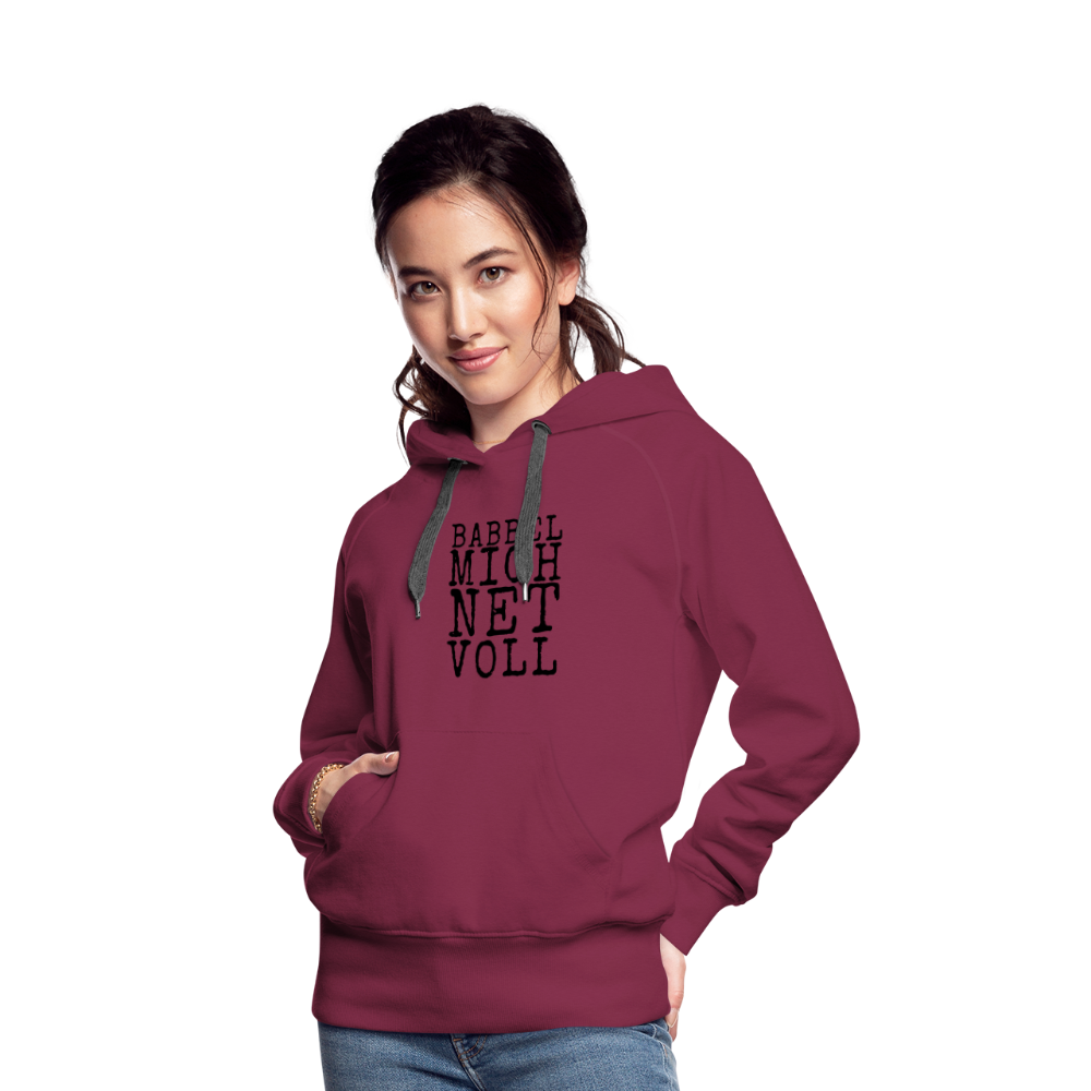 Babbel mich net voll - Frauen Premium Hoodie - Bordeaux