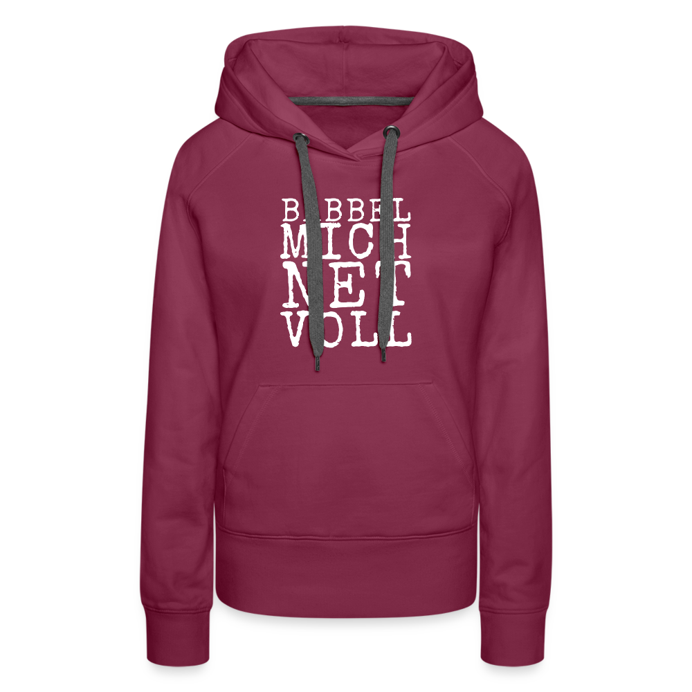 Babbel mich net voll - Frauen Premium Hoodie - Bordeaux
