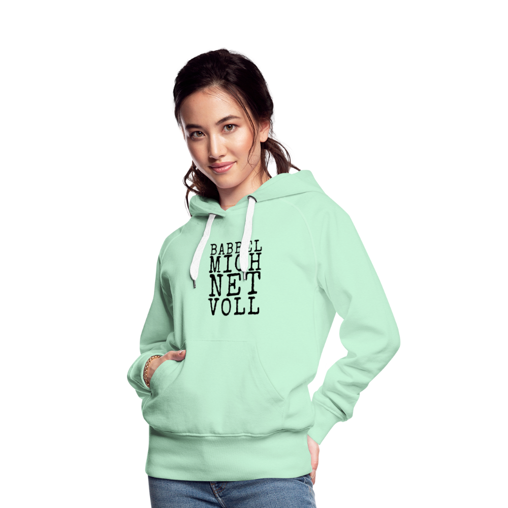 Babbel mich net voll - Frauen Premium Hoodie - helles Mintgrün
