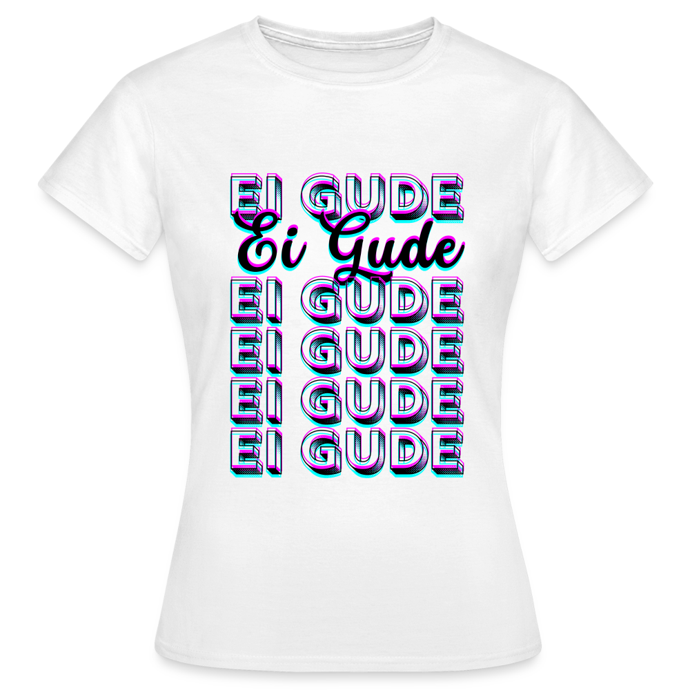 Ei Gude - Hessisch Mundart - Frauen T-Shirt - Weiß