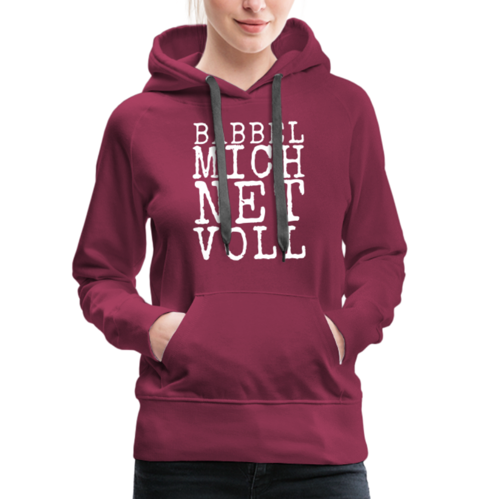 Babbel mich net voll - Frauen Premium Hoodie - Bordeaux