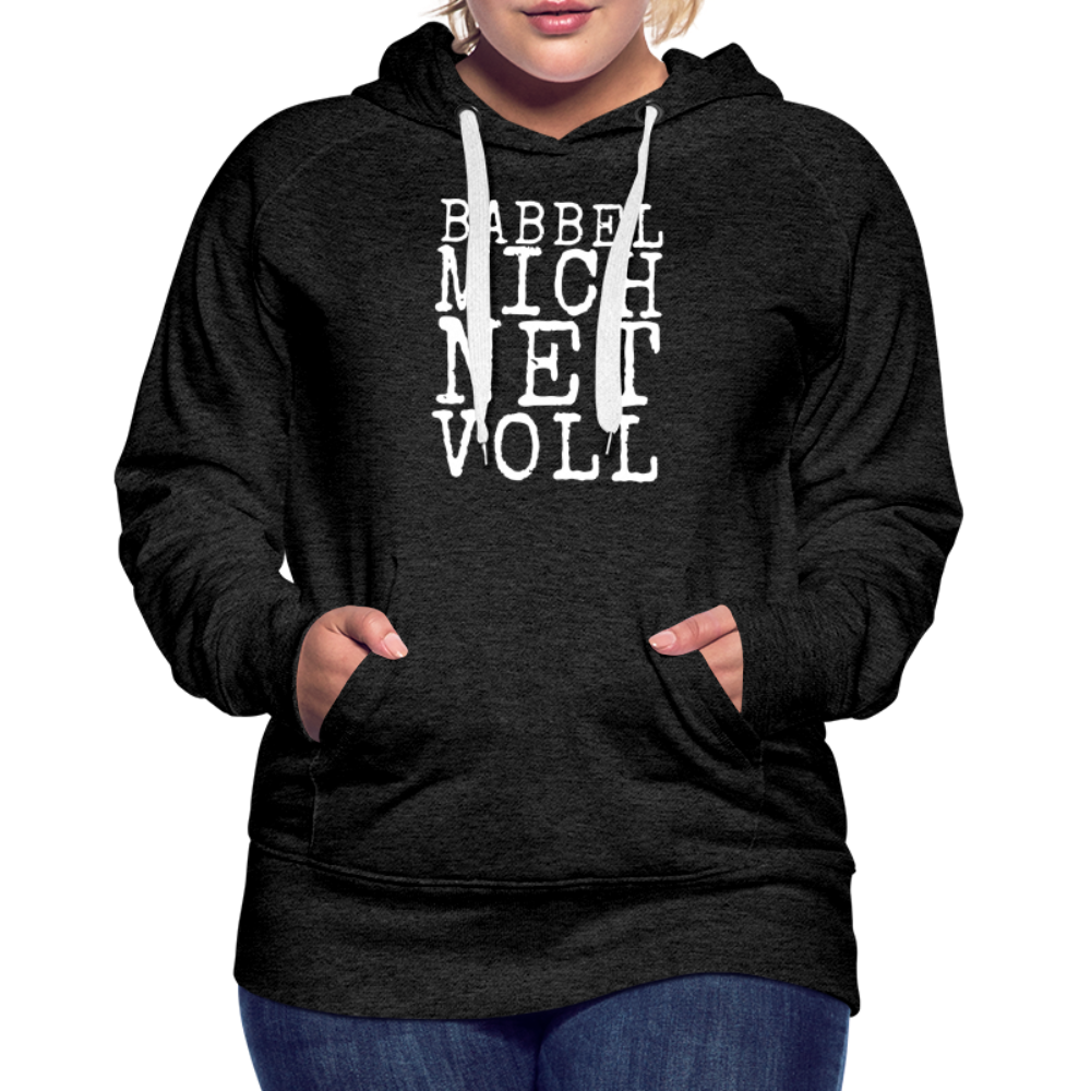 Babbel mich net voll - Frauen Premium Hoodie - Anthrazit