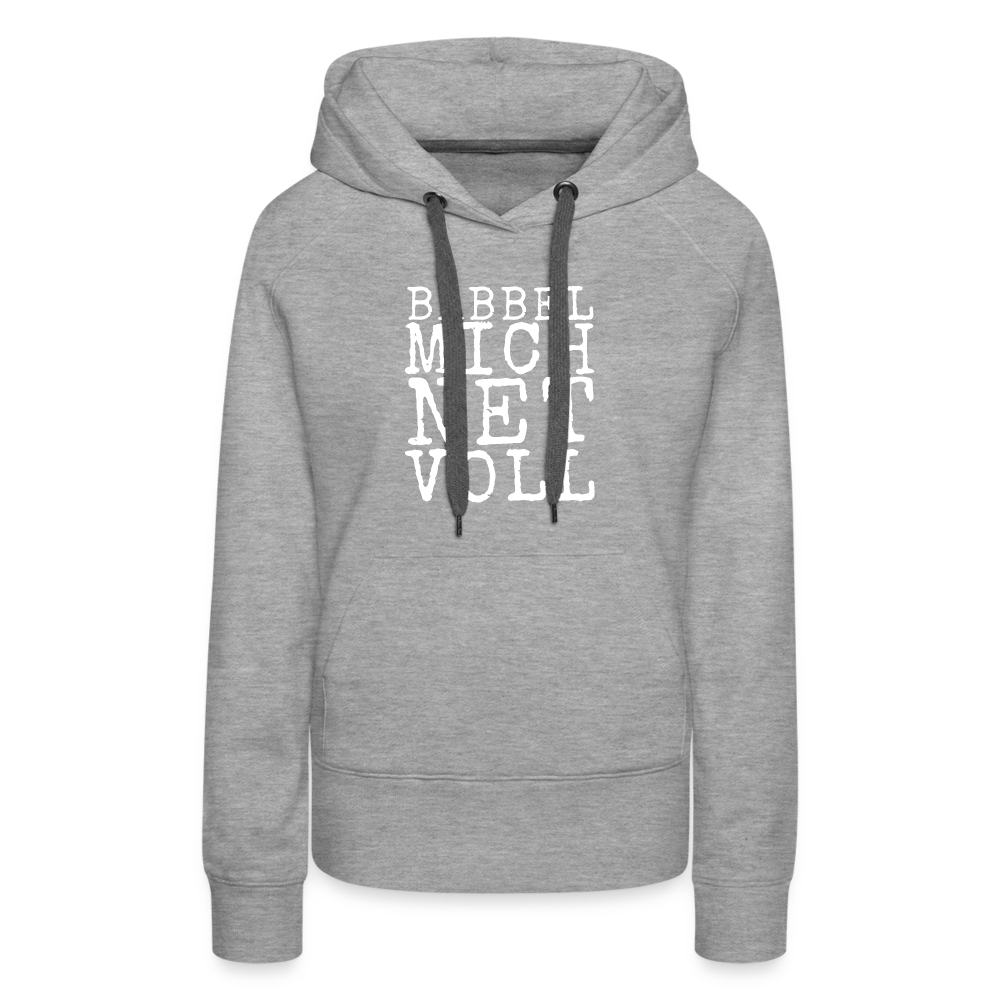 Babbel mich net voll - Frauen Premium Hoodie - Grau meliert
