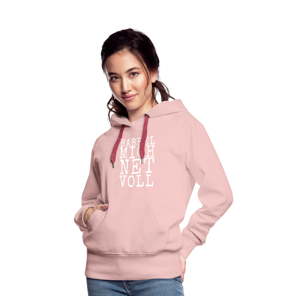 Babbel mich net voll - Frauen Premium Hoodie - Kristallrosa