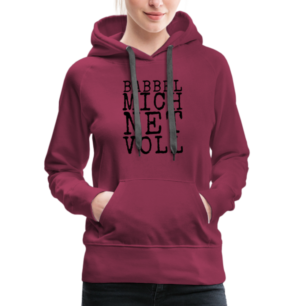Babbel mich net voll - Frauen Premium Hoodie - Bordeaux