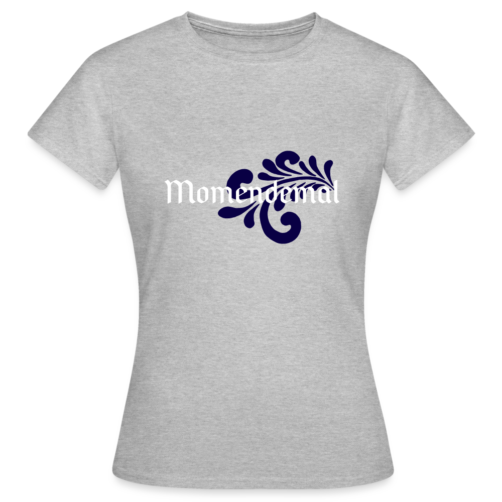 Momendemal - Hessisch Mundart - Frauen T-Shirt - Grau meliert