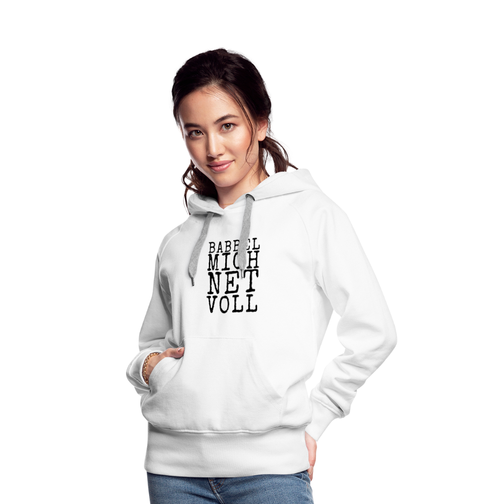 Babbel mich net voll - Frauen Premium Hoodie - Weiß