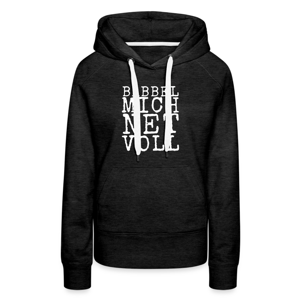 Babbel mich net voll - Frauen Premium Hoodie - Anthrazit
