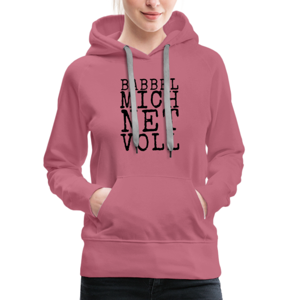 Babbel mich net voll - Frauen Premium Hoodie - Malve