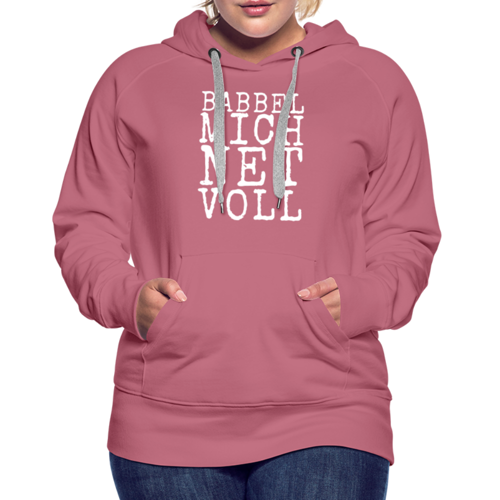 Babbel mich net voll - Frauen Premium Hoodie - Malve