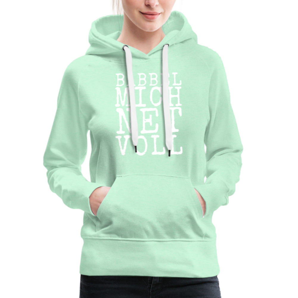 Babbel mich net voll - Frauen Premium Hoodie - helles Mintgrün