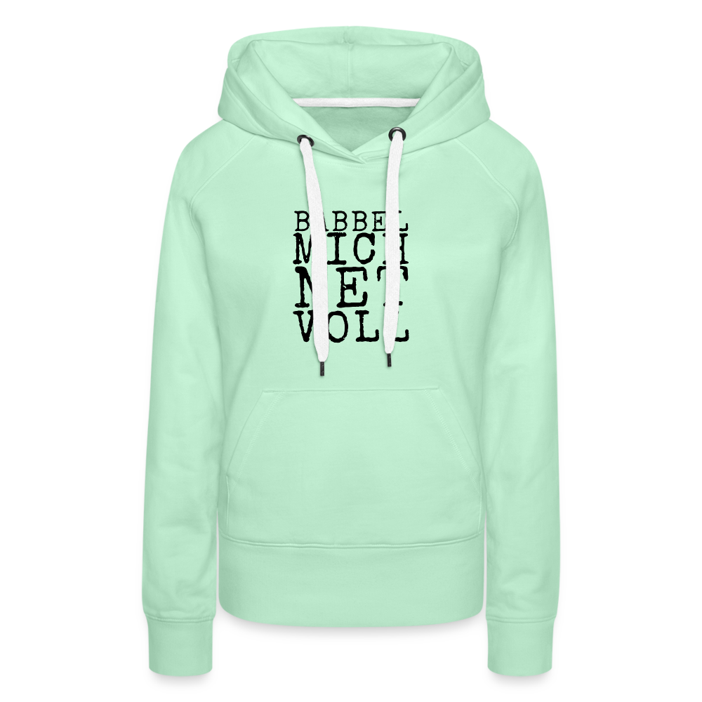 Babbel mich net voll - Frauen Premium Hoodie - helles Mintgrün