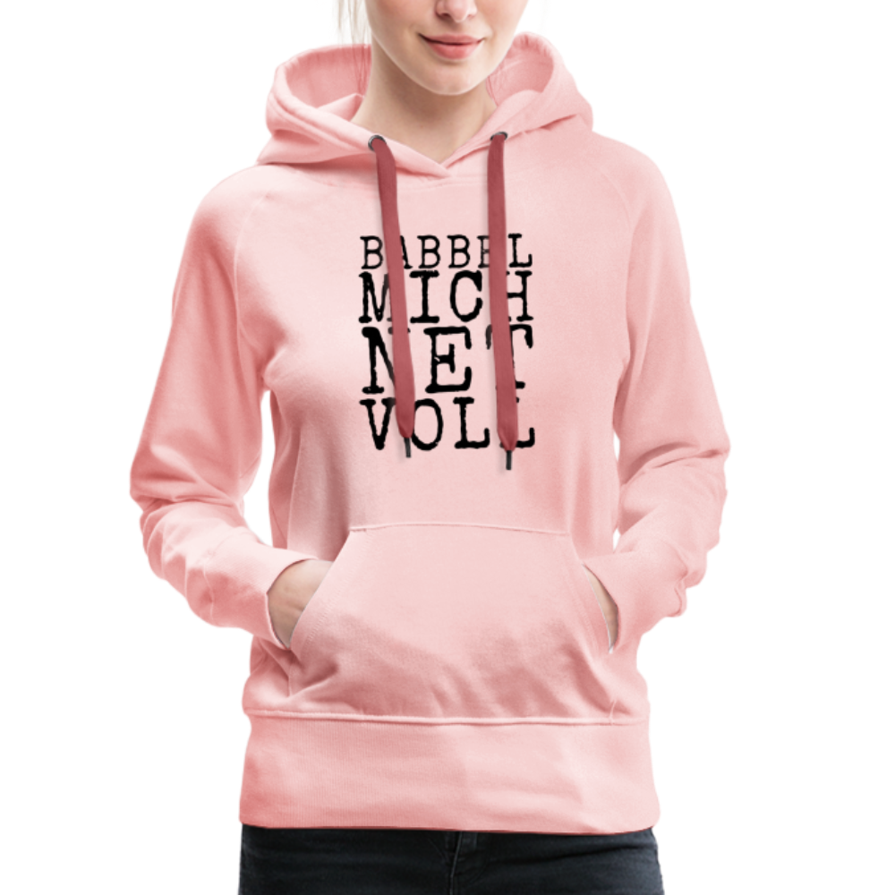 Babbel mich net voll - Frauen Premium Hoodie - Kristallrosa