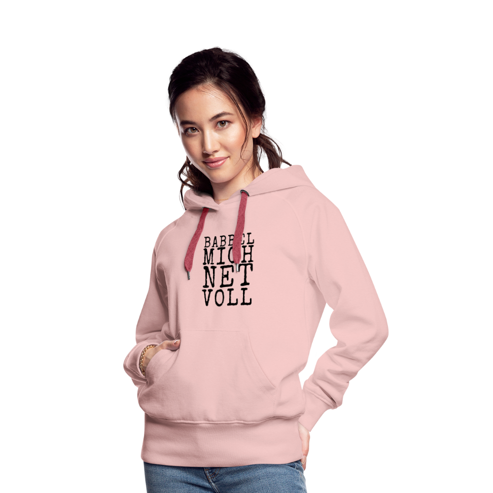 Babbel mich net voll - Frauen Premium Hoodie - Kristallrosa