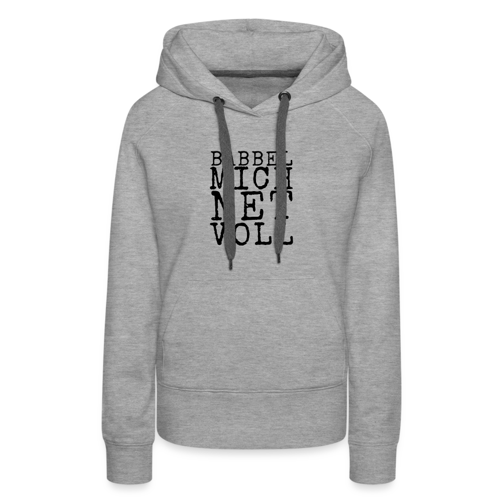 Babbel mich net voll - Frauen Premium Hoodie - Grau meliert