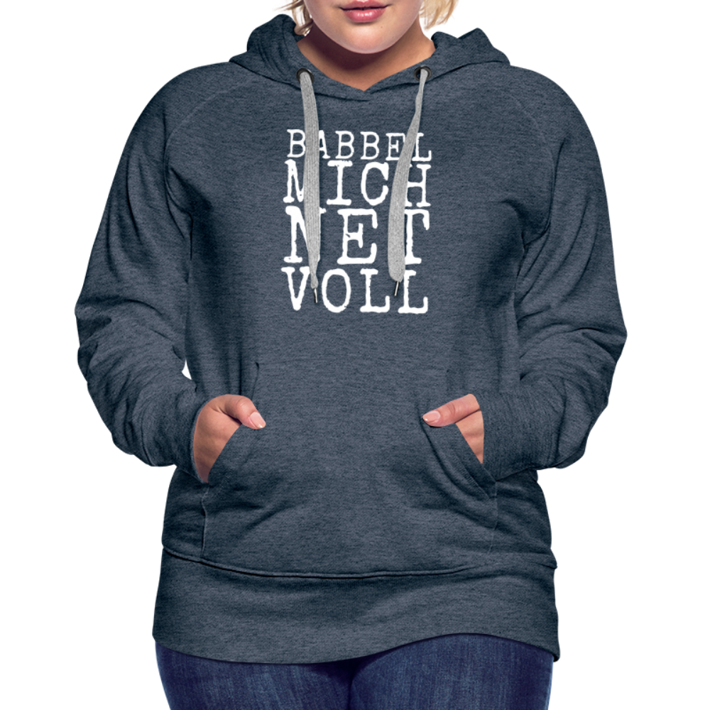 Babbel mich net voll - Frauen Premium Hoodie - Jeansblau