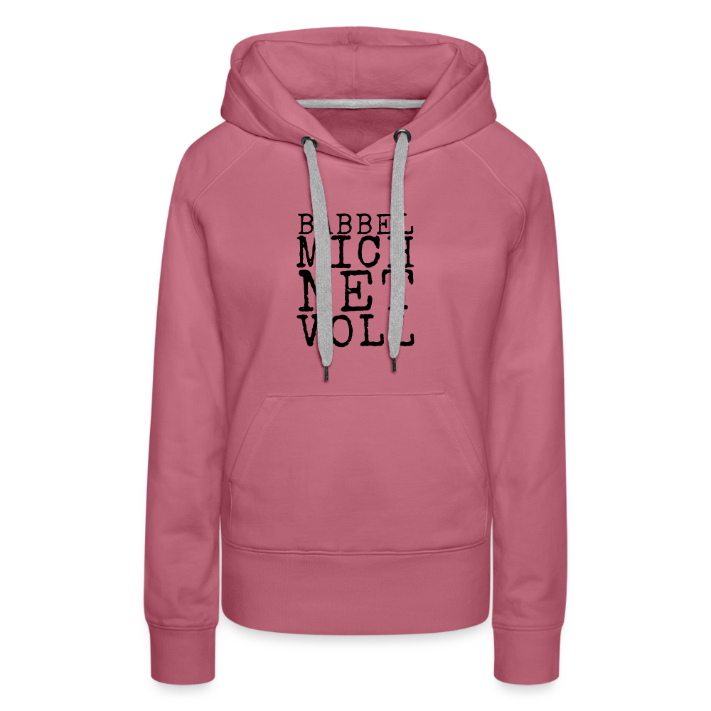 Babbel mich net voll - Frauen Premium Hoodie - Malve