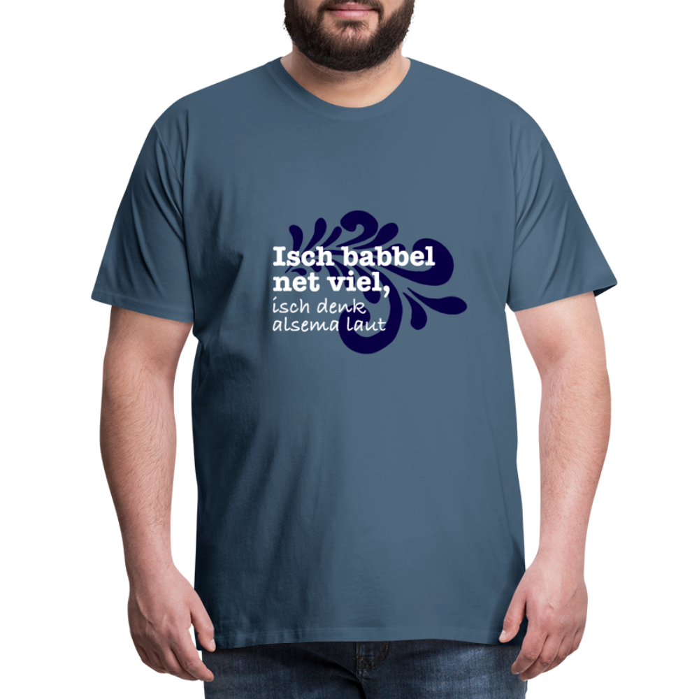 Isch babbel net viel, isch denk alsema laut - Männer Premium T-Shirt - Blaugrau