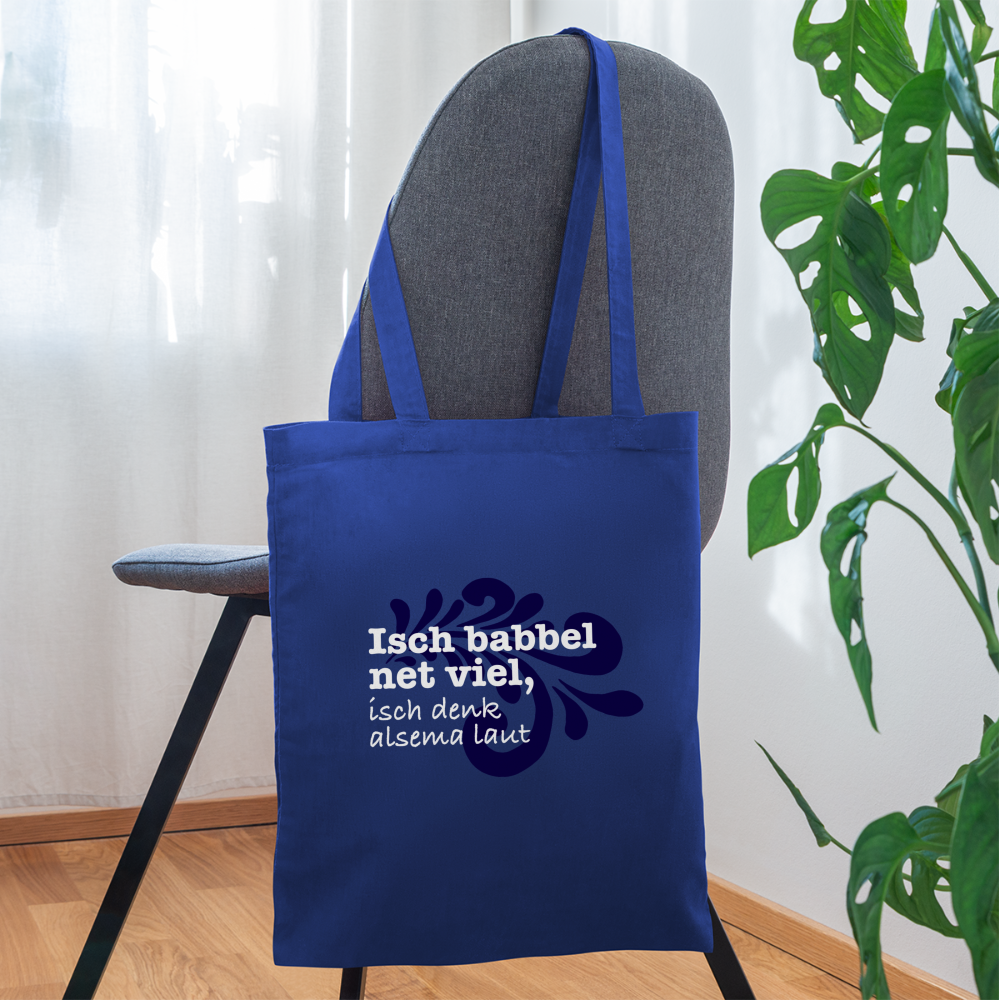 Isch babbel net viel, isch denk alsema laut - Stoffbeutel - Royalblau