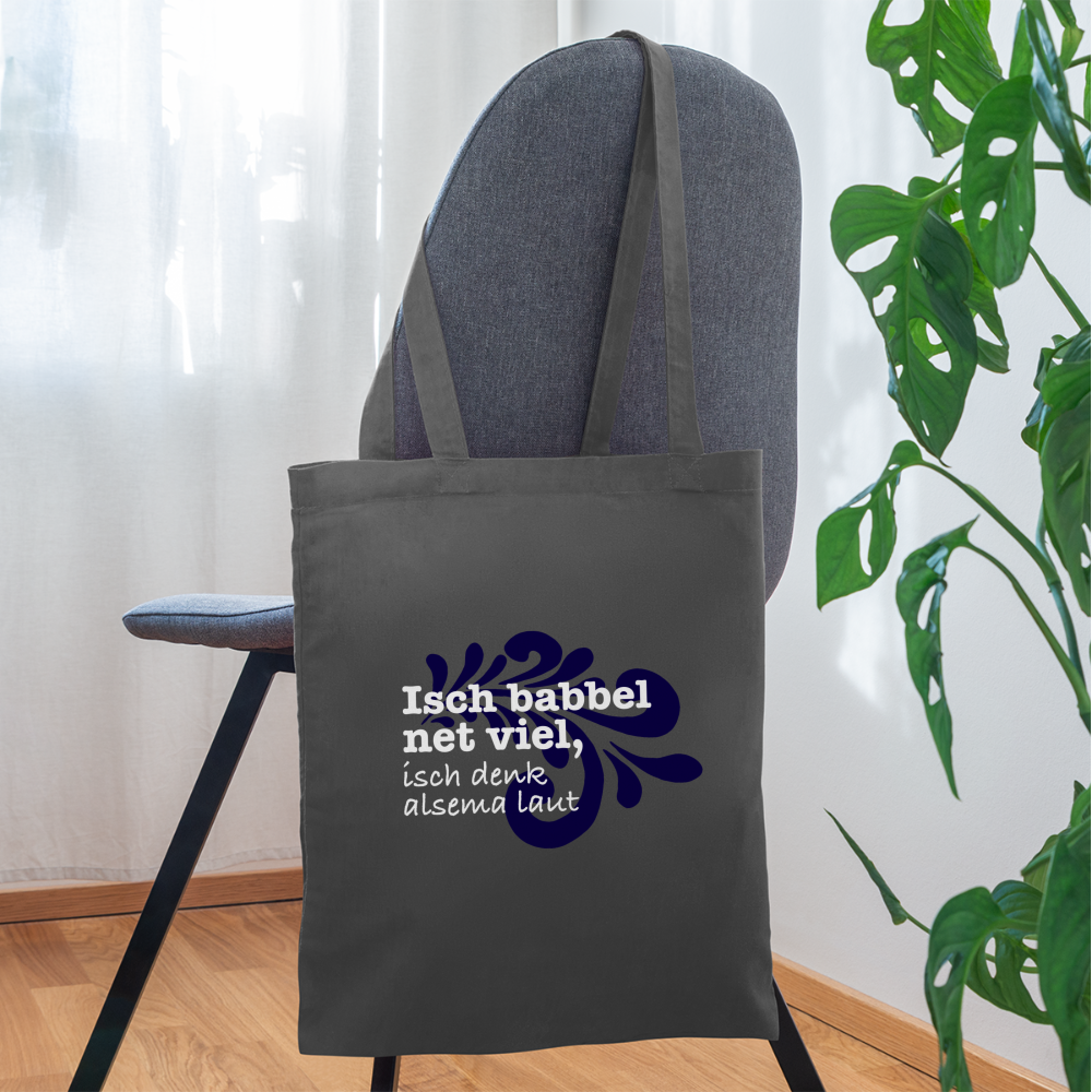 Isch babbel net viel, isch denk alsema laut - Stoffbeutel - Graphite