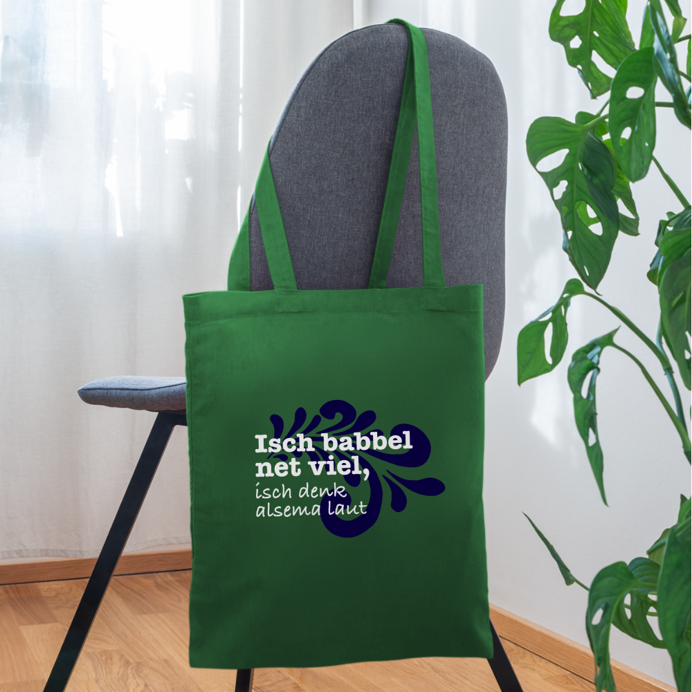 Isch babbel net viel, isch denk alsema laut - Stoffbeutel - Fichte