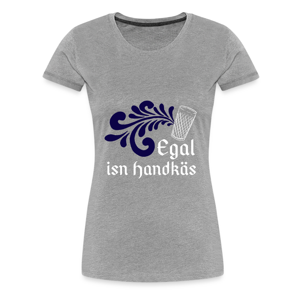 Egal isn Handkäs - Hessisch Mundart - Frauen Premium T-Shirt - Grau meliert