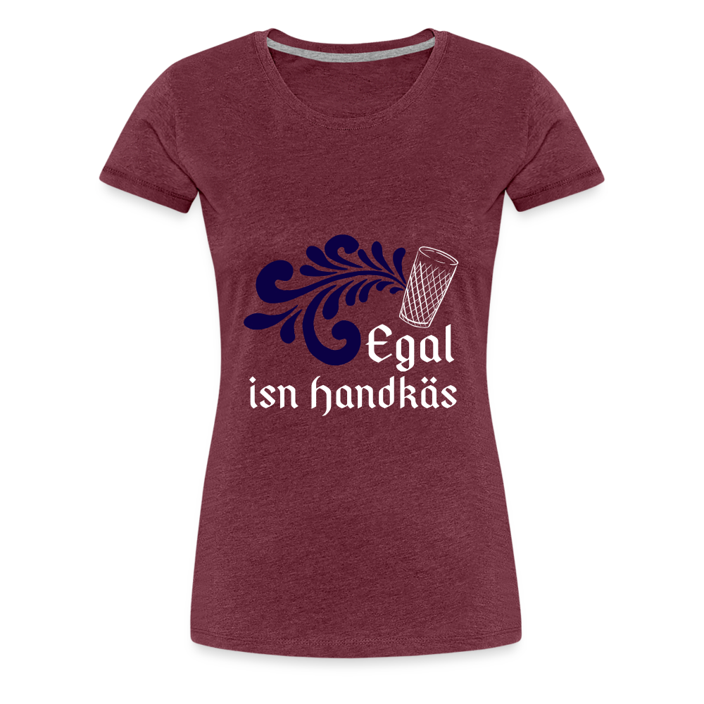 Egal isn Handkäs - Hessisch Mundart - Frauen Premium T-Shirt - Bordeauxrot meliert