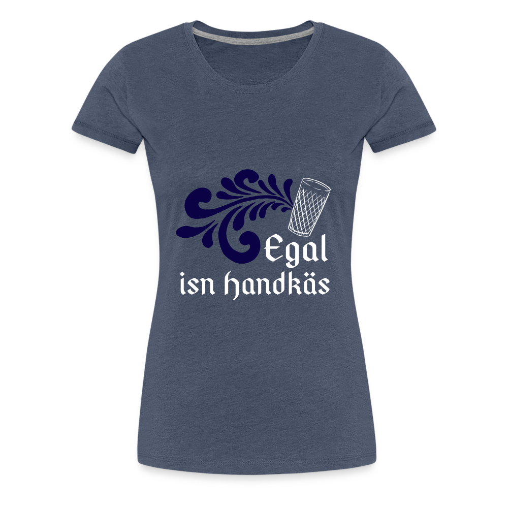 Egal isn Handkäs - Hessisch Mundart - Frauen Premium T-Shirt - Blau meliert