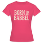 Born to Babbel – Hessisches Statement - Frauen T-Shirt - Azalea