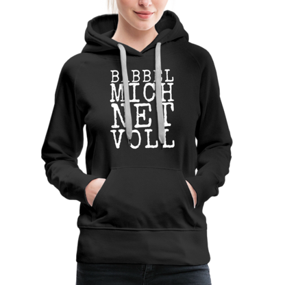 Babbel mich net voll - Frauen Premium Hoodie - by Artful Alchemist