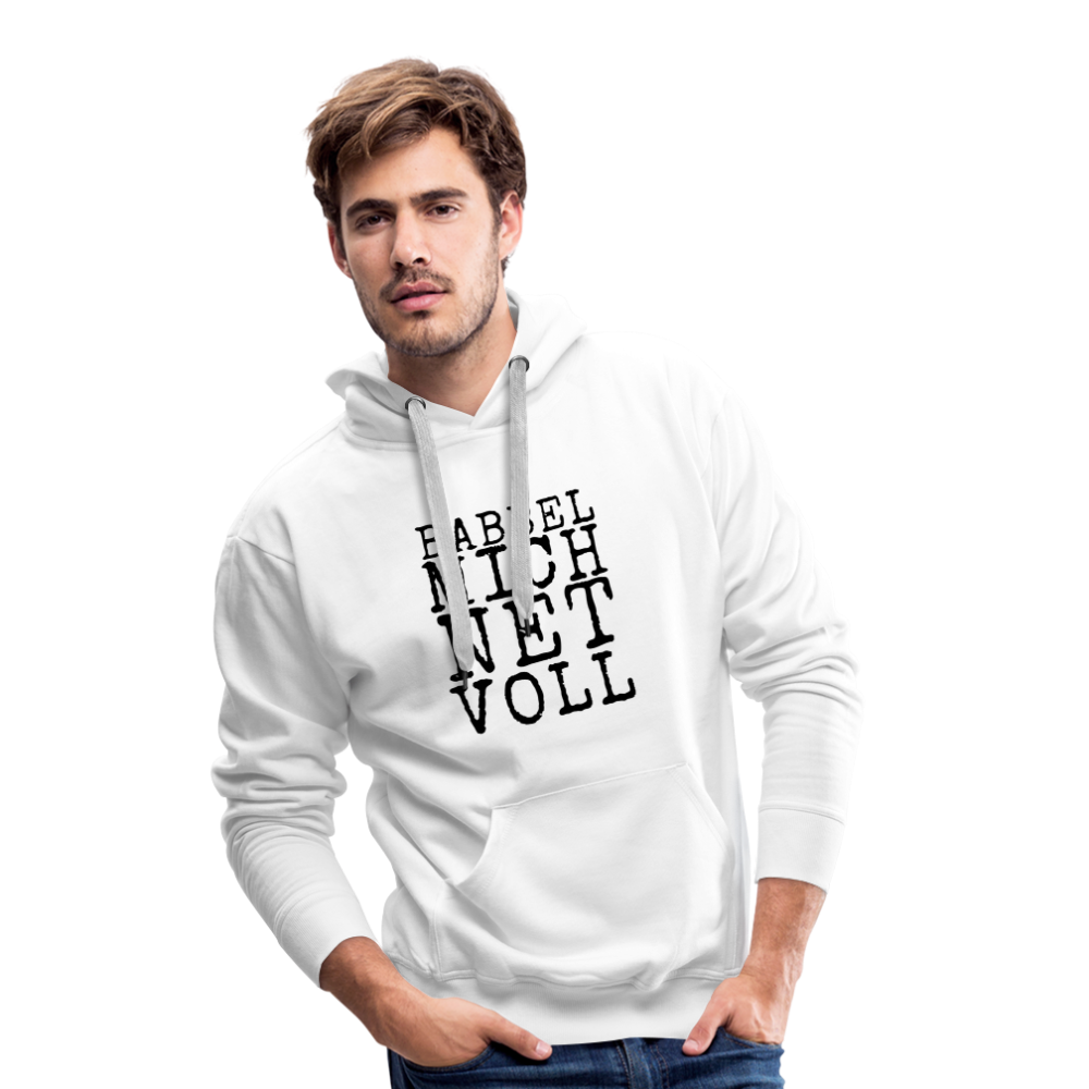 Babbel mich net voll - Herren Premium Hoodie - Weiß